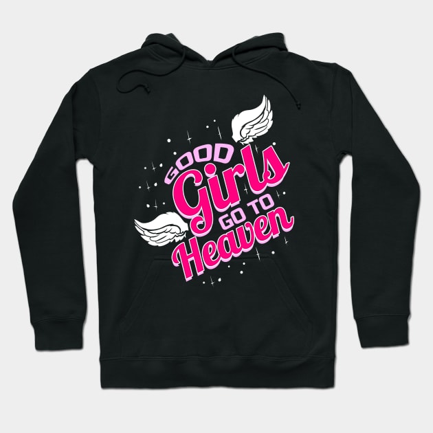 Good Girls go to heaven Hoodie by SinBle